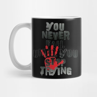You never fail until you stop trying Mug